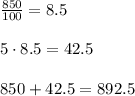 \frac{850}{100}=8.5\\\\5\cdot 8.5=42.5\\\\850+42.5=892.5\\