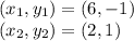 (x_1,y_1) = (6,-1)\\(x_2,y_2) =(2,1)