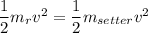 \dfrac{1}{2}m_{r}v^2=\dfrac{1}{2}m_{setter}v^2