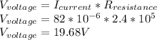 V_{voltage}=I_{current}*R_{resistance}\\V_{voltage}=82*10^{-6}*2.4*10^{5}   \\V_{voltage}=19.68V