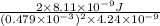 \frac{2 \times 8.11 \times 10^{-9} J}{(0.479 \times 10^{-3})^{2} \times 4.24 \times 10^{-9}}