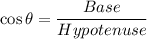 \cos \theta=\dfrac{Base}{Hypotenuse}