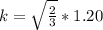 k = \sqrt{\frac{2}{3}}  *1.20