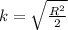 k=\sqrt{{\frac{R^2}{2}}