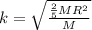 k = \sqrt{\frac{\frac{2}{5}MR^2}{M}  }