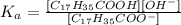 K_a=\frac{[C_{17}H_{35}COOH][OH^-]}{[C_{17}H_{35}COO^-]}