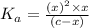 K_a=\frac{(x)^2\times x}{(c -x)}