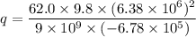 q=\dfrac{62.0\times9.8\times(6.38\times10^{6})^2}{9\times10^{9}\times(-6.78\times10^{5})}