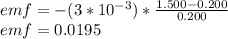 emf = - (3 * 10^{-3}) * \frac{1.500 - 0.200}{0.200} \\emf = 0.0195