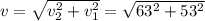 v = \sqrt{v_{2} ^{2}+ v_{1} ^{2}  }  =\sqrt{63^{2} +53^{2} }