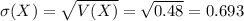\sigma (X)=\sqrt{V(X)}=\sqrt{0.48}=0.693