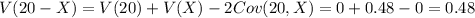 V(20-X)=V(20)+V(X)-2Cov(20,X)=0+0.48-0=0.48