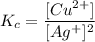 K_c=\dfrac{[Cu^{2+}]}{[Ag^+]^2}