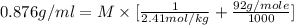 0.876g/ml=M\times [\frac{1}{2.41mol/kg}+\frac{92g/mole}{1000}]