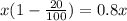 x(1 - \frac{20}{100}) = 0.8x