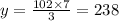 y=\frac{102\times 7}{3}=238