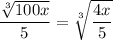 $\frac{\sqrt[3]{100 x}}{5}=\sqrt[3]{\frac{4 x}{5}}