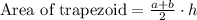 \text{Area of trapezoid}=\frac{a+b}{2}\cdot h