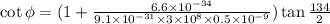 \cot\phi = (1+\frac{6.6\times10^{-34} }{9.1\times10^{-31}\times3\times10^{8}\times0.5\times10^{-9}  })\tan\frac{134 }{2}