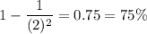1 - \dfrac{1}{(2)^2} = 0.75 = 75\%