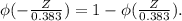 \phi(- \frac{Z}{0.383}) = 1-\phi(\frac{Z}{0.383}). \\