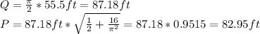 Q=\frac{\pi}{2}*55.5ft=87.18ft\\P=87.18ft*\sqrt{\frac{1}{2}+\frac{16}{\pi ^{2}}}=87.18*0.9515=82.95ft\\