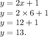 y=2x+1\\y=2\times 6+1\\y=12+1\\y=13.