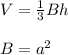 V=\frac{1}{3}Bh\\\\B=a^2