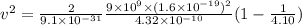 v^{2}=\frac{2}{9.1\times10^{-31} } \frac{9\times10^{9}\times(1.6\times10^{-19})^{2}   }{4.32\times10^{-10} }(1- \frac{1  }{4.10 })