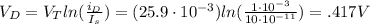 V_D=V_Tln(\frac{i_D}{I_s})=(25.9\cdot10^{-3})ln(\frac{1\cdot10^{-3}}{10\cdot10^{-11}})=.417V