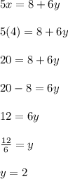 5x = 8 + 6y\\\\5(4) = 8 + 6y\\\\20=8+6y\\\\20-8=6y\\\\12=6y\\\\\frac{12}{6}=y\\\\y=2