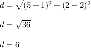 d = \sqrt{(5+1)^2+(2-2)^2}\\\\d = \sqrt{36}\\\\d = 6