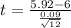 t = \frac{5.92 - 6}{\frac{0.09}{\sqrt{12}}}