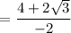 $=\frac{4+2 \sqrt{3}}{-2}