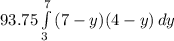 93.75\int\limits^7_3 {(7-y)(4-y)} \, dy