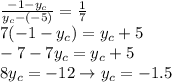 \frac{-1-y_c}{y_c-(-5)}=\frac{1}{7}\\7(-1-y_c)=y_c+5\\-7-7y_c=y_c+5\\8y_c=-12 \rightarrow y_c = -1.5