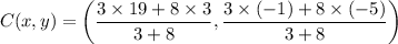 $C(x, y)=\left(\frac{3\times19+8\times3}{3+8} , \frac{3\times(-1)+8\times(-5)}{3+8}\right)