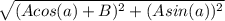 \sqrt{(Acos(a) + B)^2 + (Asin(a))^2}