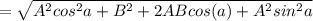 = \sqrt{A^2cos^2a + B^2 + 2ABcos(a) + A^2sin^2a}