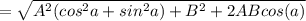 = \sqrt{A^2(cos^2a + sin^2a) + B^2 + 2ABcos(a)}