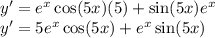 y '= e^x \cos (5x)(5)+\sin(5x)e^x \\  y'=5 e^x \cos (5x) +e^x \sin(5x)