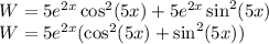 W=5e^{2x} \cos^2(5x)+5e^{2x}\sin^2(5x) \\W=5e^{2x}(\cos^2(5x)+\sin^2(5x))