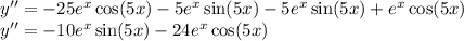 y'' =-25 e^x \cos(5x) -5 e^x \sin (5x) -5e^x \sin(5x)+e^x \cos(5x)\\ y''=-10 e^x \sin (5x) -24e^x \cos(5x)