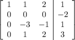 \left[\begin{array}{ccc|c}1&1&2&1\\0&0&0&-2\\0&-3&-1&1\\0&1&2&3\end{array}\right]