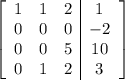 \left[\begin{array}{ccc|c}1&1&2&1\\0&0&0&-2\\0&0&5&10\\0&1&2&3\end{array}\right]