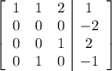\left[\begin{array}{ccc|c}1&1&2&1\\0&0&0&-2\\0&0&1&2\\0&1&0&-1\end{array}\right]