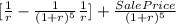 [\frac{1}{r} - \frac{1}{(1+r)^{5}} \frac{1}{r}]  + \frac{Sale Price}{(1+r)^{5} }