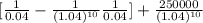 [\frac{1}{0.04} - \frac{1}{(1.04)^{10}} \frac{1}{0.04}]  + \frac{250000}{(1.04)^{10} }