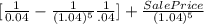 [\frac{1}{0.04} - \frac{1}{(1.04)^{5}} \frac{1}{.04}]  + \frac{Sale Price}{(1.04)^{5} }