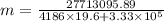 m=\frac{27713095.89}{4186\times 19.6+3.33\times 10^5}